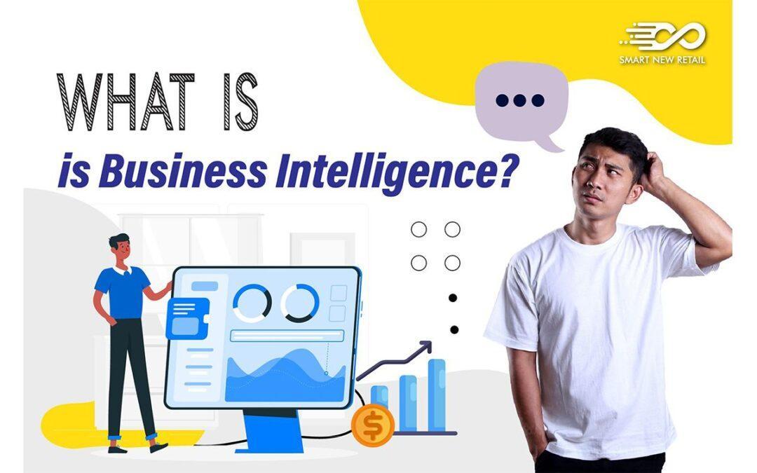Smart New Retail What Is Business Intelligence
